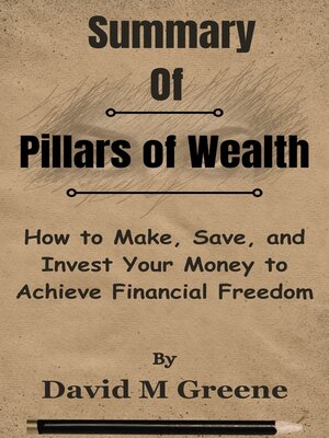 cover image of Summary of Pillars of Wealth How to Make, Save, and Invest Your Money to Achieve Financial Freedom  by  David M Greene
